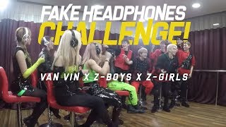 FAKE HEADPHONES CHALLENGE!! KALAH DI TAK BUM! | VAN VIN X Z-BOYS X Z-GIRLS