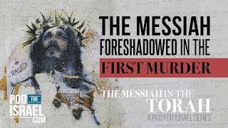 Messiah revealed in the first Murder! - Genesis 1-4 - Messiah in the Torah
