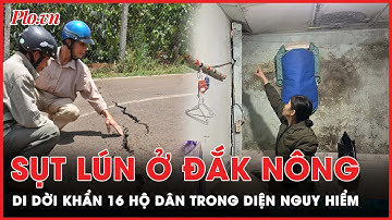 Xuất hiện vết nứt lớn ở Đắk Nông, di dời khẩn 16 hộ dân khỏi vùng nguy hiểm | PLO