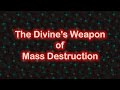 The divines weapon of mass destruction