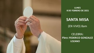 SANTA MISA (EN VIVO) LUNES 8 DE FEBRERO DE 2021,  8:00AM