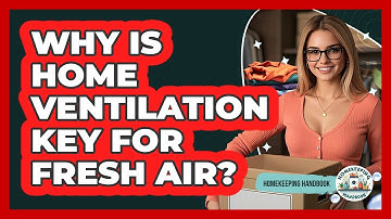 Why Is Home Ventilation Key For Fresh Air? - Homekeeping Handbook