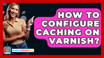 How To Configure Caching On Varnish? - SearchEnginesHub.com