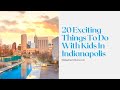 20 THINGS TO DO WITH KIDS IN INDIANAPOLIS