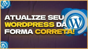 ATUALIZE SEU WORDPRESS DA FORMA CORRETA - ELIELTON QUEIROZ