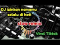 DJ Izinkan selamanya namamu di hati ||slow remix #viraltiktok