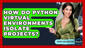 How Do Python Virtual Environments Isolate Projects? - Server Logic Simplified