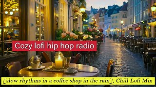 The best Cozy lofi hip hop radio [slow rhythms in a coffee shop in the rain], Chill Lofi Mix