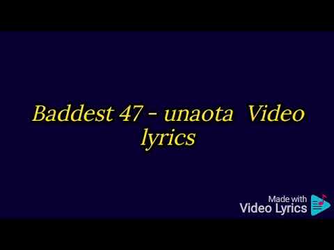Baddest 47 Unaota Video Lyrics