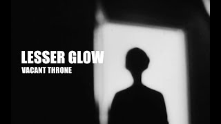 Lesser Glow Vacant Throne Official Video