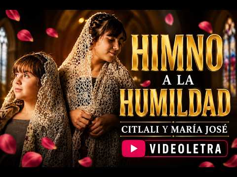 Hymn to Humility - LYRICS - Citlali and María José