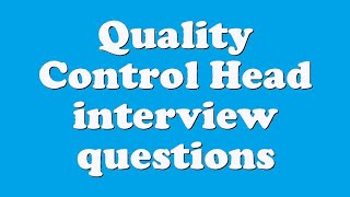 Quality Control Head interview questions