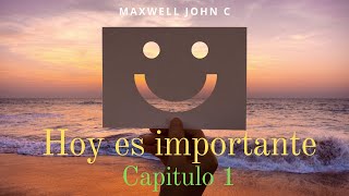 Hoy es importante  - Capitulo 1 -  Maxwell John C