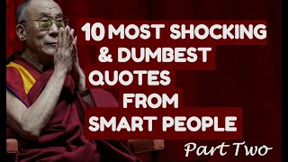 10 Most Shocking And Dumbest Quotes From Smart And Powerful People- Part 2