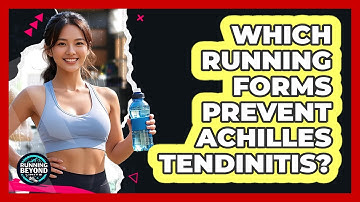 Which Running Forms Prevent Achilles Tendinitis? - Running Beyond Limits