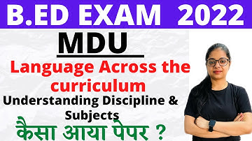 MDU B.ED 2ND YEAR 2022  | Language across the curriculum & Understanding Discipline & sub कैसा आया ?