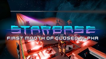 Starbase - First Month of Closed Alpha