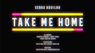 Sebas Aguilar - Take Me Home