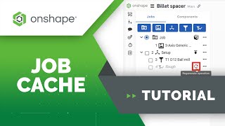 Job Cache - Onshape CAM Studio