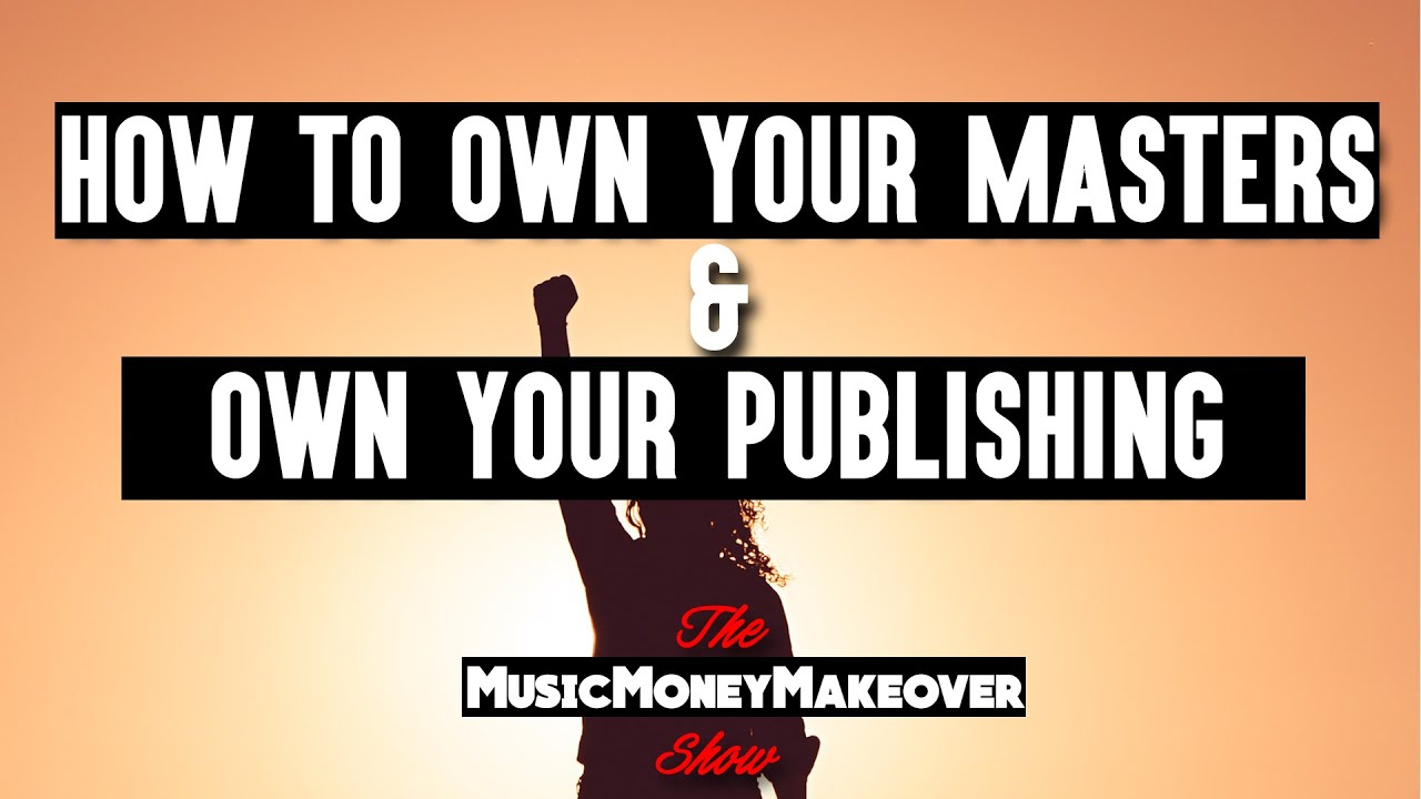 How to own your Masters and own your Publishing in the music business