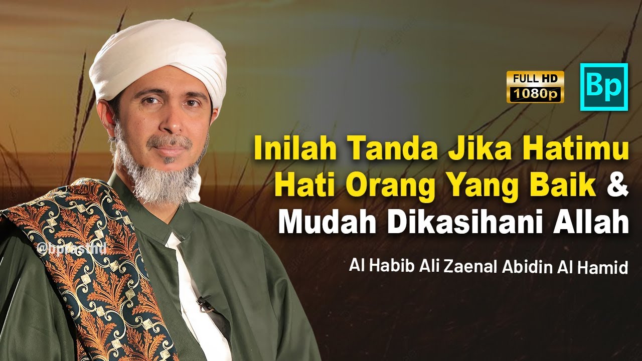 Tanda Hatimu Termasuk Hati Orang Yang Baik & Dikasihani Allah | Habib Ali Zaenal Abidin Al Hamid