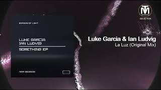 Luke Garcia & Ian Ludvig - La Luz (Original Mix) [Borders Of Light]