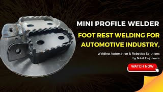 Foot Rest Welding for Automotive Industry - Mini Profile Welder by Nikit Engineers