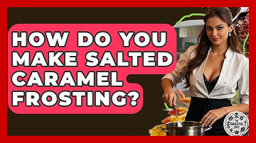 How Do You Make Salted Caramel Frosting? - The Skillful Chef