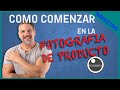 🛑✋ Como comenzar en la FOTOGRAFIA de PRODUCTO