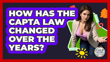 How Has The CAPTA Law Changed Over The Years? - Child Welfare Network
