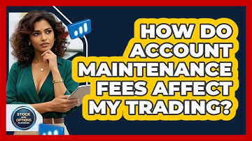 How Do Account Maintenance Fees Affect My Trading? - Stock and Options Playbook