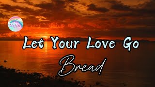 Let Your Love Go || Bread || Lyrics