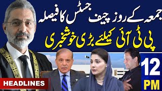 Samaa News Headlines 12PM | Chief Justice In Action | 17 May 2024 | SAMAA TV