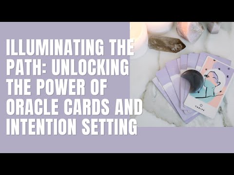 Illuminating the Path: Unlocking the Power of Oracle Cards and Intention Setting