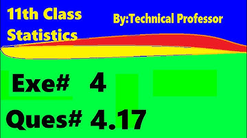 11th class Statistics, Ch 4, Exercise 4 , Question 4.17, 1st year Class Statistics lecture in urdu