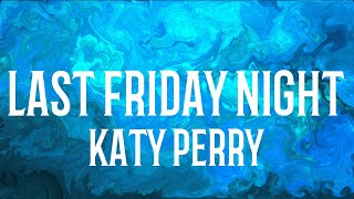 Katy Perry - Last Friday Night (lyrics)