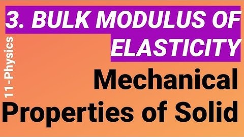 BULK MODULUS OF ELASTICITY | L-3 | MECHANICAL PROPERTIES OF SOLIDS | CLASS-11 | PHYSICS
