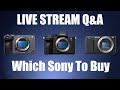 Live Stream Q &amp; A - Which Sony To Buy and MORE!!