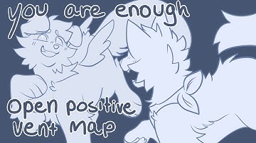 YOU ARE ENOUGH // POSITIVE VENT MAP (13/20 DONE, BACKUPS NEEDED)