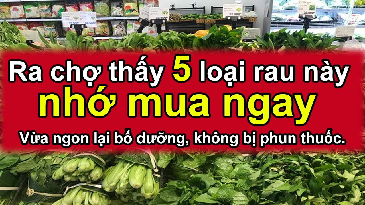 Ra Chợ Thấy 5 Loại Rau Này NHỚ MUA NGAY, Vừa Ngon Lại Bổ Dưỡng, Đảm Bảo ...