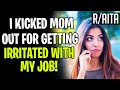 AITA Kicking Mother Out For Getting Irritated With My Job? (r/aita)