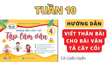 Tuần 10 | Tả cây cối (phần thân bài) | Tập làm văn lớp 4 | Cánh Diều | Cô Uyển Uyển