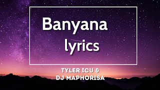 Banyana Lyrics - Tyler Icu & Dj maphorisa