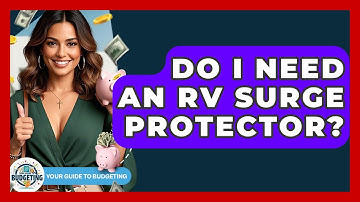 Do I Need An RV Surge Protector? - Your Guide to Budgeting