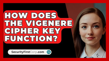 How Does The Vigenere Cipher Key Function? - SecurityFirstCorp.com