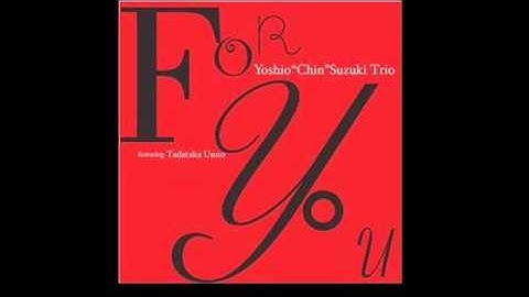 Yoshio "Chin" Suzuki Trio -  What Kind Of Fool Am I