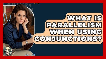 What Is Parallelism When Using Conjunctions? - Lexicon Lounge