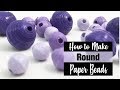 How To Make Round Paper Beads