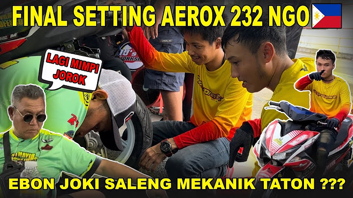 Final Setting Aerox 232 NGO Filipina | Ebon Joki Ton Saleng Mekanik Taton Ketangkep Tidur