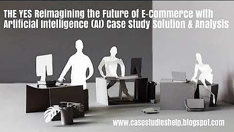 THE YES Reimagining the Future of E Commerce with Artificial Intelligence AI Case Study Solution